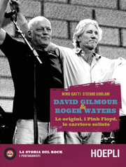 DAVID GILMOUR & ROGER WATERS - Le origini, i Pink Floyd, le carriere soliste - NINO GATTI e STEFANO GIROLAMI