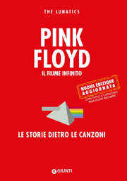 PINK FLOYD - IL FIUME INFINITO. Le storie dietro le canzoni - THE LUNATICS