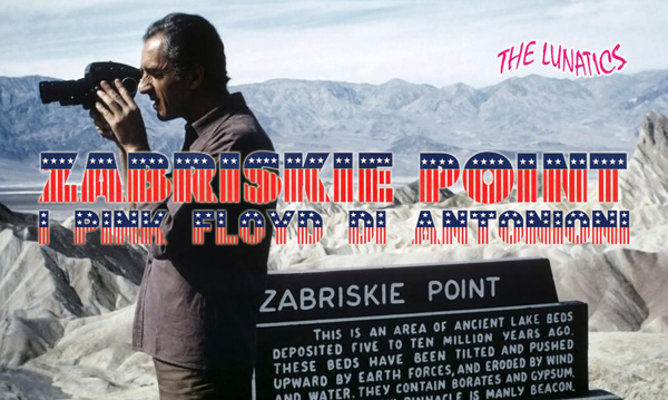 ZABRISKIE POINT - I PINK FLOYD DI ANTONIONI - TREVI 30 Lug 2019